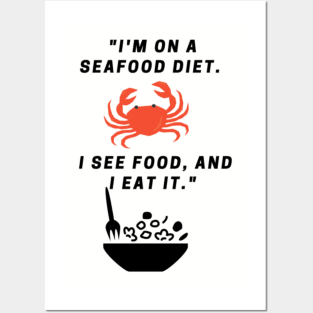 "I'm on a seafood diet. I see food, and I eat it." Posters and Art